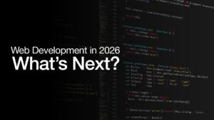 Web Development in 2026: What’s Next?