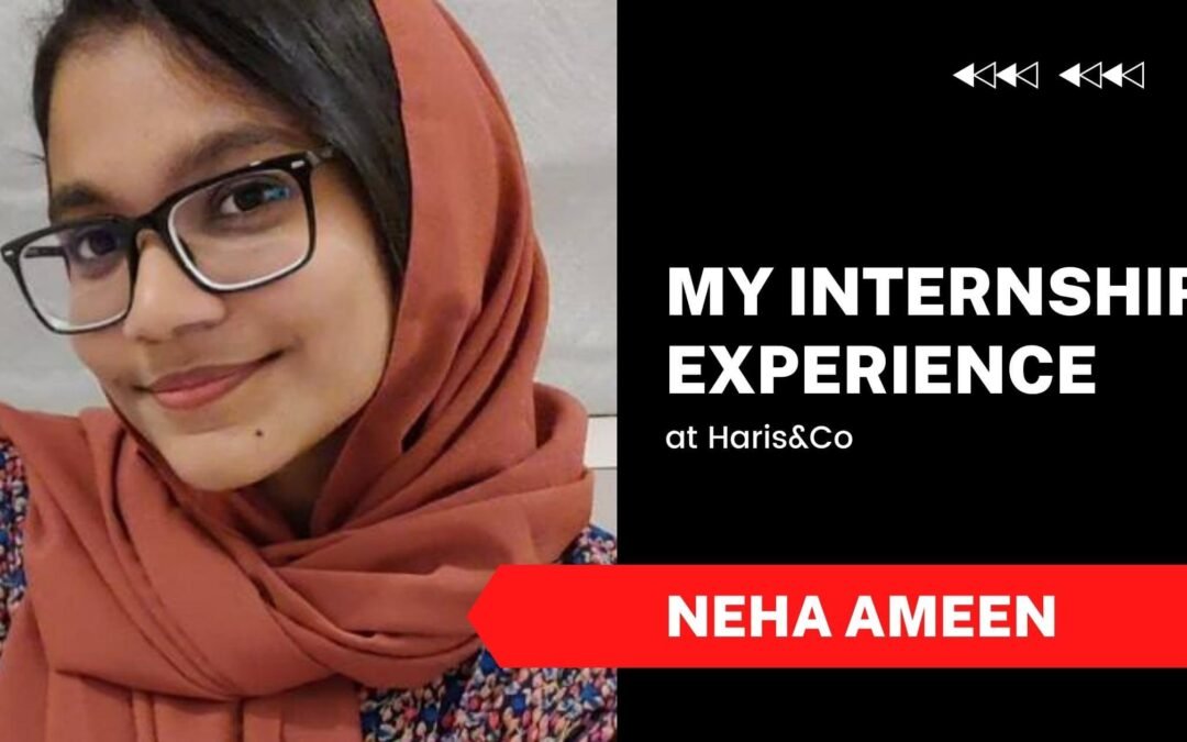 My Internship Experience At Haris&Co: Neha Ameen